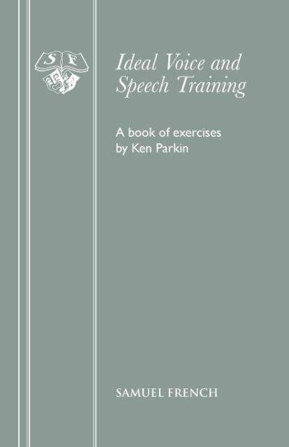 Ideal Voice and Speech Training - Ken Parkin - Libros - Samuel French Ltd - 9780573090134 - 31 de diciembre de 1969