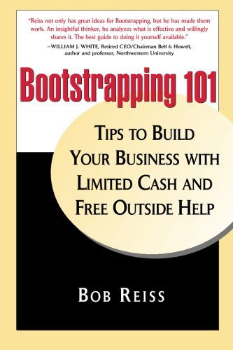 Cover for Bob Reiss · Bootstrapping 101: Tips to Build Your Business with Limited Cash and Free Outside Help (Paperback Book) (2009)