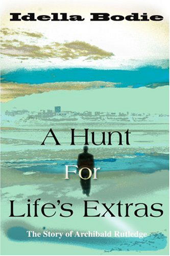 Cover for Idella Bodie · A Hunt for Life's Extras: the Story of Archibald Rutledge (Paperback Book) (2000)