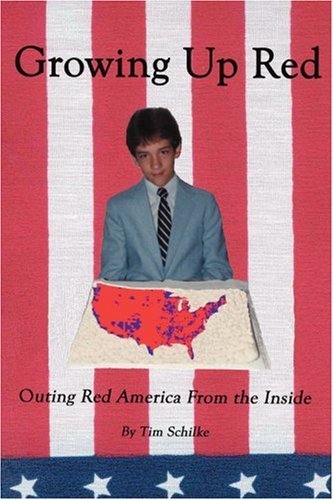 Growing Up Red: Outing Red America from the Inside - Tim Schilke - Kirjat - iUniverse, Inc. - 9780595346134 - tiistai 29. maaliskuuta 2005