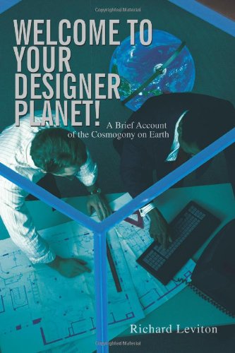 Cover for Richard Leviton · Welcome to Your Designer Planet!: a Brief Account of the Cosmogony on Earth (Paperback Book) (2007)