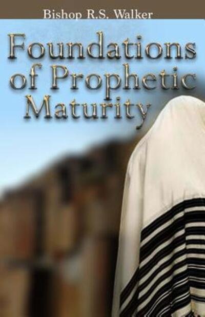 Cover for I Bishop R S Walker · Foundations of Prophetic Maturity (Paperback Bog) (2015)