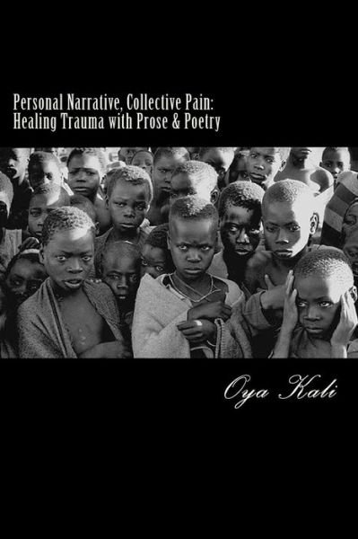 Cover for Oya Kali MPH · Personal Narrative, Collective Pain : Healing Community Trauma with Prose &amp; Poetry (Paperback Bog) (2015)