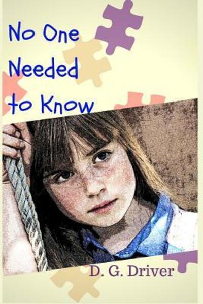 No One Needed to Know - D G Driver - Books - D. G. Driver - 9780692829134 - January 15, 2017