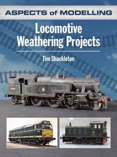 Cover for Tim Shackleton · Aspects of Modelling: Locomotive Weathering Projects (Pocketbok) (2015)