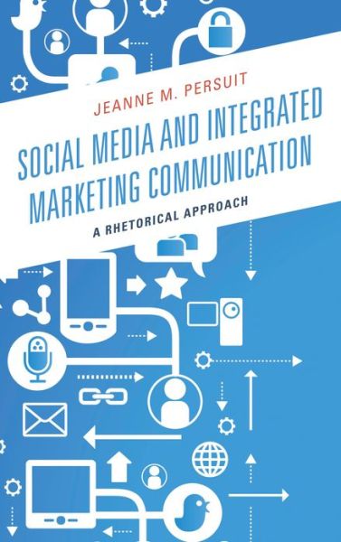 Cover for Jeanne M. Persuit · Social Media and Integrated Marketing Communication: A Rhetorical Approach (Hardcover Book) (2013)