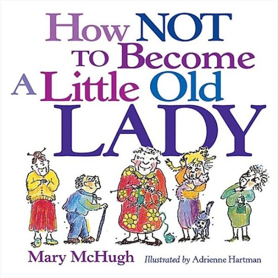 How Not to Become a Little Old Lady - Mary Mchugh - Books - Andrews McMeel Publishing - 9780740722134 - March 1, 2002