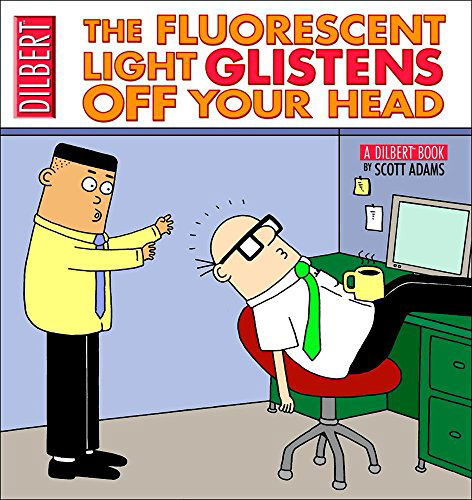 The Fluorescent Light Glistens Off Your Head: A Dilbert Collection - Scott Adams - Książki - Andrews McMeel Publishing - 9780740751134 - 1 maja 2005