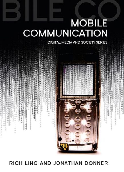Cover for Rich Ling · Mobile Communication - Digital Media and Society (Gebundenes Buch) (2009)