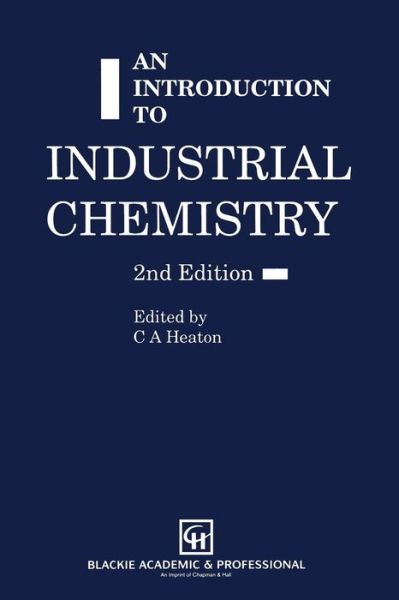 An Introduction to Industrial Chemistry - C A Heaton - Books - Chapman and Hall - 9780751401134 - March 1, 1991