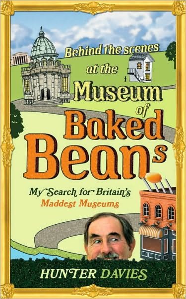 Cover for Hunter Davies · Behind the Scenes at the Museum of Baked Beans: My Search for Britain's Maddest Museums (Taschenbuch) (2010)