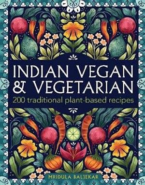 Cover for Mridula Baljekar · Indian Vegan &amp; Vegetarian: 200 traditional plant-based recipes (Innbunden bok) (2021)