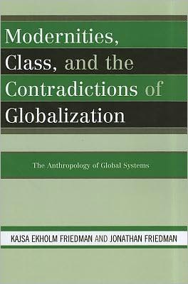 Cover for Kajsa Ekholm Friedman · Modernities, Class, and the Contradictions of Globalization: The Anthropology of Global Systems (Pocketbok) (2011)