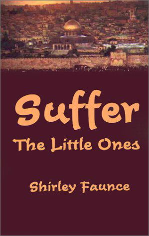 Cover for Shirley Faunce · Suffer the Little Ones (Innbunden bok) (2001)