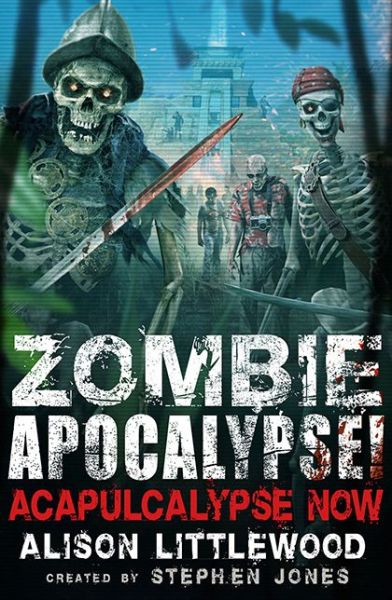 Zombie Apocalypse! Acapulcalypse Now! - Alison Littlewood - Books - Running Press Book Publishers - 9780762458134 - October 6, 2015