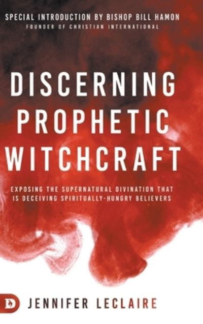 Cover for Jennifer LeClaire · Discerning Prophetic Witchcraft: Exposing the Supernatural Divination that is Deceiving Spiritually-Hungry Believers (Hardcover Book) (2020)