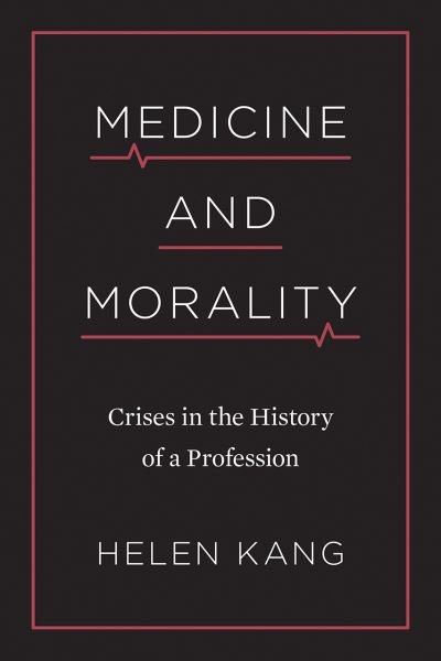 Cover for Helen Kang · Medicine and Morality: Crises in the History of a Profession (Paperback Bog) (2020)