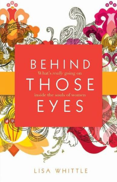Cover for Lisa Whittle · Behind Those Eyes: What's Really Going on Inside the Souls of Women (Paperback Book) (2008)