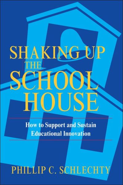 Cover for Schlechty, Phillip C. (Center for Leadership in School Reform, Louisville, Kentucky) · Shaking Up the Schoolhouse: How to Support and Sustain Educational Innovation (Paperback Book) (2004)