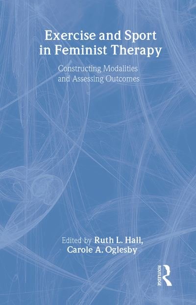 Cover for Ruth Hall · Exercise and Sport in Feminist Therapy: Constructing Modalities and Assessing Outcomes (Paperback Book) (2002)
