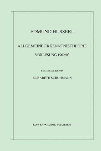 Allgemeine Erkenntnistheorie: Vorlesung 1902/03 - Husserliana Materialienbande - Edmund Husserl - Bücher - Kluwer Academic Publishers - 9780792369134 - 30. April 2001