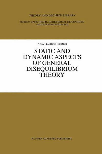 Cover for P. Jean-Jacques Herings · Static and Dynamic Aspects of General Disequilibrium Theory - Theory and Decision Library C (Hardcover Book) [1996 edition] (1996)