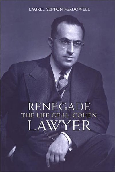 Cover for Laurel Sefton MacDowell · Renegade Lawyer: The Life of J.L. Cohen - Osgoode Society for Canadian Legal History (Hardcover Book) (2001)