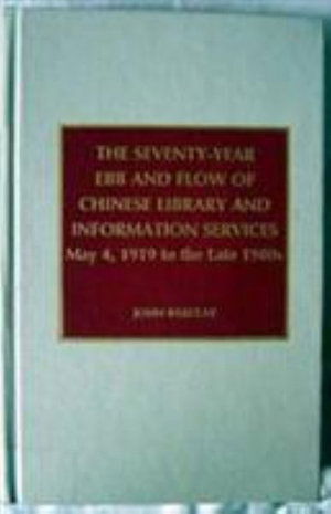 Cover for John Barclay · The Seventy-Year Ebb and Flow of Chinese Library and Information Services: May 4, 1919 to the Late 1980s (Hardcover Book) (1995)