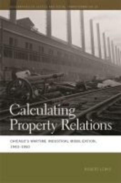 Cover for Robert Lewis · Calculating Property Relations Chicago's Wartime Industrial Mobilization, 1940-1950 (Pocketbok) (2016)