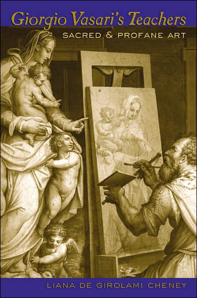 Cover for Liana De Girolami Cheney · Giorgio Vasari's Teachers: Sacred and Profane Art (Paperback Book) (2007)