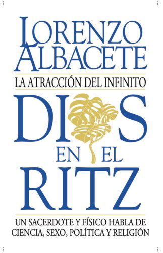 Cover for Lorenzo Albacete · Dios en El Ritz: La Atraccion Del Infinito (Paperback Book) [Spanish, Tra edition] (2003)