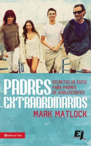 Cover for Mark Matlock · Padres extraordinarios: Secretos de ?xito para padres de adelescentes - Especialidades Juveniles (Paperback Bog) [Spanish edition] (2015)
