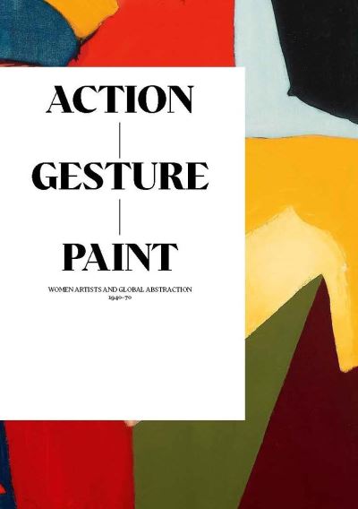 Cover for Laura Smith · Action / Gesture / Paint: a global story of women and abstraction 1940–70 (Paperback Book) (2023)