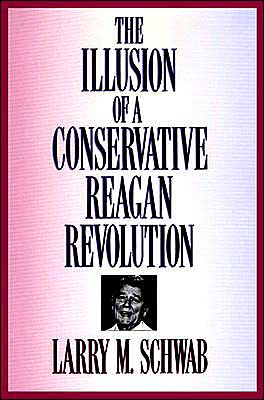 Cover for Larry M. Schwab · The Illusion of a Conservative Reagan Revolution (Hardcover Book) (1991)