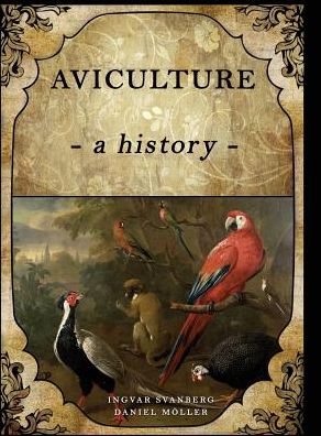 Cover for Ingvar Svanberg · Aviculture: a history (Hardcover Book) (2018)