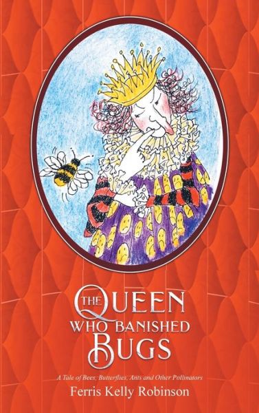 Cover for Ferris Kelly Robinson · The Queen Who Banished Bugs (Hardcover Book) (2019)