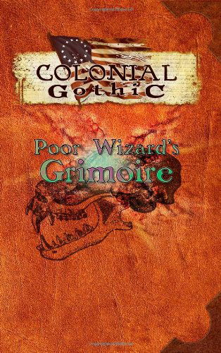 Cover for Richard Iorio II · Colonial Gothic: Poor Wizard's Grimoire (Paperback Book) (2008)