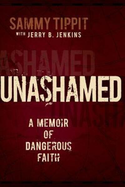 Cover for Sammy Tippit · Unashamed A Memoir of Dangerous Faith (Taschenbuch) (2018)