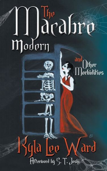 Cover for Kyla Lee Ward · The Macabre Modern and Other Morbidities (Hardcover Book) (2019)