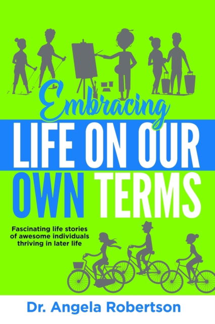 Embracing Life On Our Own Terms - Angela Robertson - Bøger - Independent - 9780995137134 - 30. august 2021