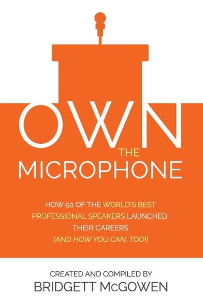 Cover for Bridgett McGowen · Own the Microphone: How 50 of the World's Best Professional Speakers Launched Their Careers (And How You Can, Too!) (Paperback Book) (2020)