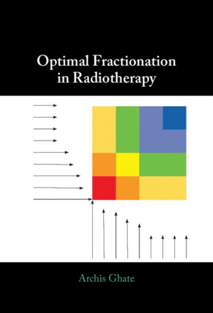 Cover for Ghate, Archis (University of Washington) · Optimal Fractionation in Radiotherapy (Hardcover Book) (2023)