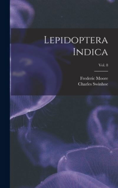 Cover for Frederic 1830-1907 Moore · Lepidoptera Indica; vol. 8 (Hardcover Book) (2021)