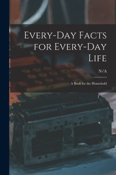 Cover for N/a · Every-day Facts for Every-day Life (Paperback Bog) (2021)