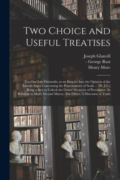 Cover for Joseph 1636-1680 N 50033089 Glanvill · Two Choice and Useful Treatises (Paperback Book) (2021)