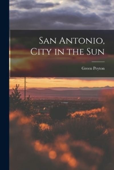 Cover for Green 1907- Peyton · San Antonio, City in the Sun (Pocketbok) (2021)