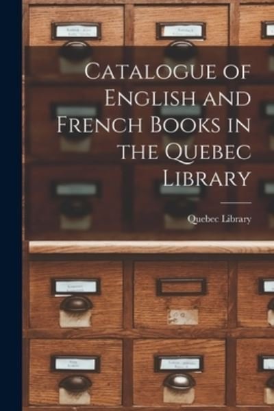 Cover for Quebec Library · Catalogue of English and French Books in the Quebec Library [microform] (Paperback Book) (2021)