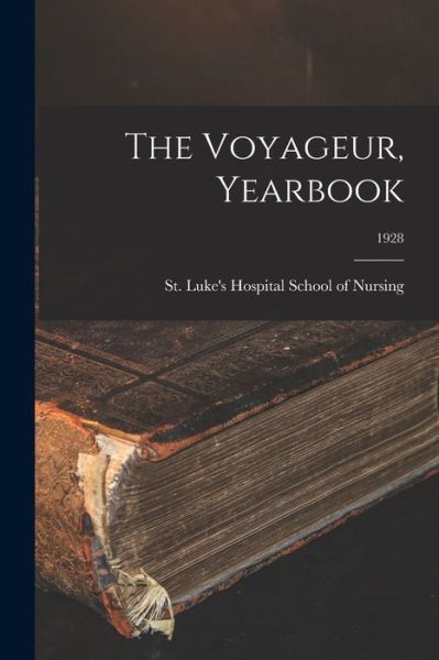 Cover for St Luke's Hospital School of Nursing · The Voyageur, Yearbook; 1928 (Paperback Book) (2021)