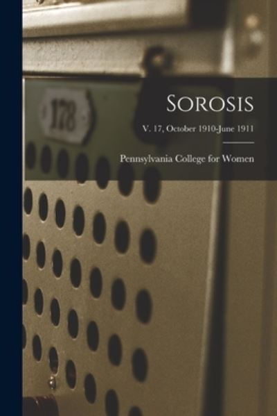 Cover for Pennsylvania College for Women · Sorosis; v. 17, October 1910-June 1911 (Pocketbok) (2021)