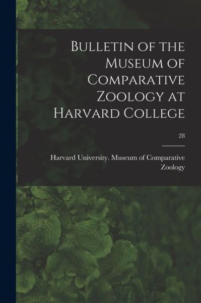 Cover for Harvard University Museum of Compara · Bulletin of the Museum of Comparative Zoology at Harvard College; 28 (Paperback Book) (2021)